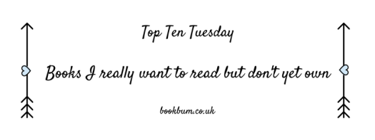 TOP TEN TUESDAY - books i want to read but don't own